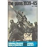 The guns: 1939-45 (Ballantine's illustrated history of World War II. Weapons book, no. 11)