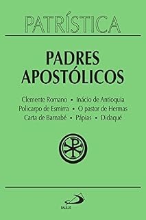 Livro Patrística - Padres Apostólicos - Vol. 1: Clemente Romano | Inácio de Antioquia | Policarpo de Esmirna | O pastor de Hermas | Carta de Barnabé | Pápias | Didaqué