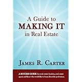 A Guide to Making It in Real Estate: A SUCCESS GUIDE for real estate lenders, real estate agents and those who would like to learn about the professions.