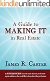 A Guide to Making It in Real Estate: A SUCCESS GUIDE for real estate lenders, real estate agents and those who would like to learn about the professions.