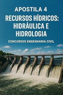 Livro Apostila 4: Recursos Hídricos: Hidráulica e Hidrologia (Apostila de Engenharia Civil para Concursos Publicos)