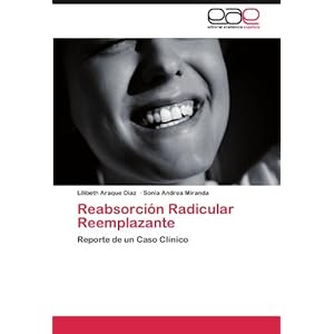 Reabsorción Radicular Reemplazante: Reporte de un Caso Clínico (Spanish Edition)