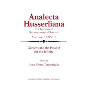 Gardens and the Passion for the Infinite (Analecta Husserliana) (Volume 78)