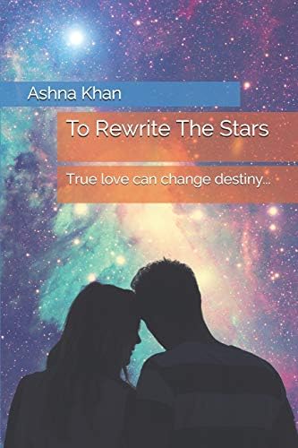 To Rewrite The Stars True Love Can Change Destiny By Khan Ashna Amazon Ae