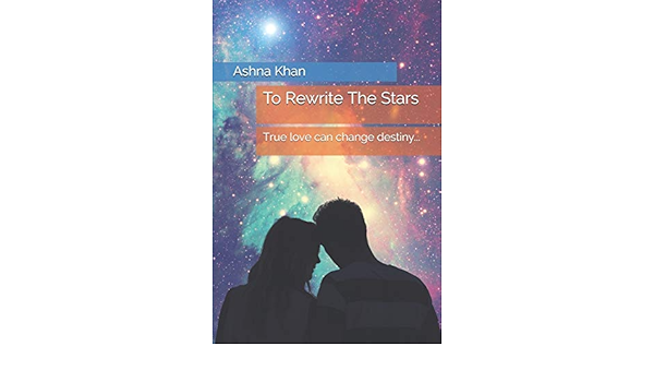To Rewrite The Stars True Love Can Change Destiny By Khan Ashna Amazon Ae
