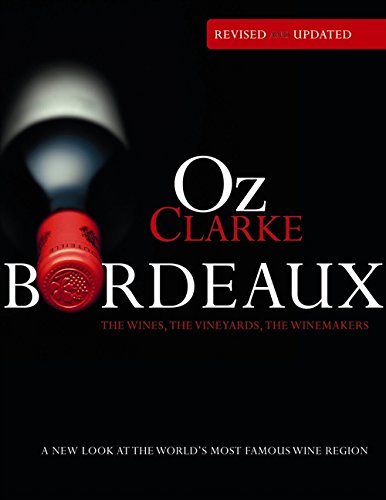 Oz Clarke Bordeaux: A New Look At The World's Most Famous Wine Region