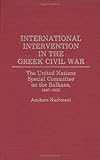 International Intervention in the Greek Civil War: The United Nations Special Committee on the Balkans, 1947-1952, Amikam Nachmani, 0275933679