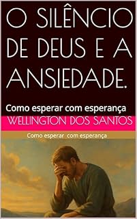 Livro O SILÊNCIO DE DEUS E A ANSIEDADE. : Como esperar com esperança (Transformações da alma)