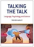 Talking the Talk: Language, Psychology and Science, Trevor A. Harley, 1841693391