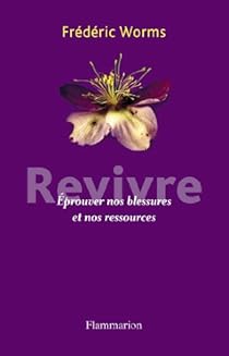 Revivre Eprouver Nos Blessures Et Nos Ressources Babelio