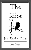 The Idiot by John Kendrick Bangs