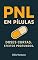 Livro PNL em Pílulas: Doses curtas. Efeitos profundos.