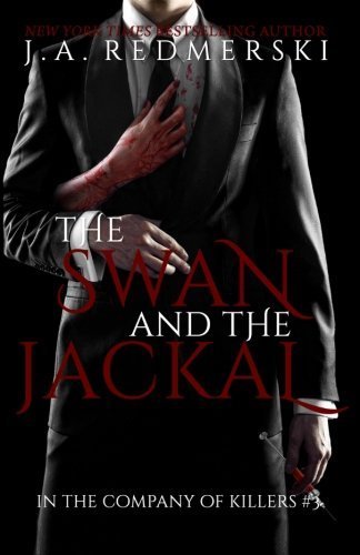 The Swan and the Jackal (In the Company of Killers) (Volume 3) by J. A. Redmerski (2014-03-01)