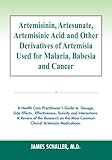 Artemisinin, Artesunate, Artemisinic Acid and Other Derivatives of Artemisia Used for Malaria, Babesia and Cancer