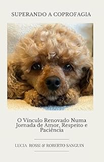 Livro Superando a coprofagia: O Vínculo Renovado Numa Jornada de Amor, Respeito e Paciência.
