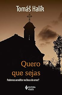 Livro Quero que sejas: Podemos acreditar no Deus do amor?