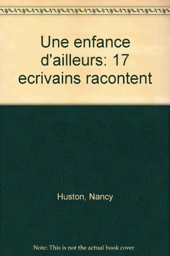 Une enfance d'ailleurs: 17 écrivains racontent: textes inédits