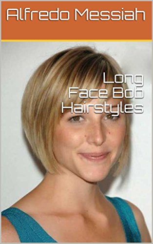 Long Face Bob Hairstyles Kindle Edition By Alfredo Messiah