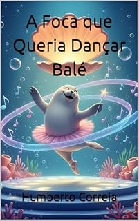 Livro A Foca que Queria Dançar Balé