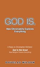 God Is. How Christianity Explains Everything