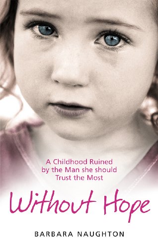 Without Hope: A Childhood Ruined by the Man she should Trust the Most by Barbara Naughton