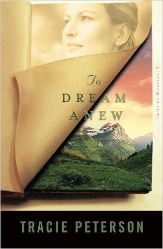 To Dream Anew (Heirs of Montana #3) (Volume 3), by Tracie Peterson To Dream Anew (Heirs of Montana #3) (Volume 3), by Tracie Peterson