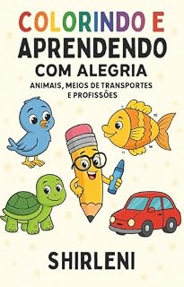 Livro Colorindo e Aprendendo com Alegria: Animais, Meios de Transporte e Profissões (Educando com Amor e Colorindo o Mundo com Alegria Livro 5)