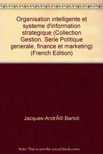 Organisation intelligente et système d'information stratégique (Collection Gestion. Série Poli by jean-louis-le-moigne-jacques-andre-bartoli (Paperback)
