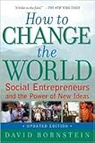 How to Change the World: Social Entrepreneurs and the Power of New Ideas, Updated Edition Oxford University Press, USA; Updated edition