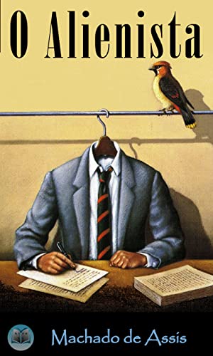 O Alienista - eBook, Resumo, Ler Online e PDF - por de Assis, Machado