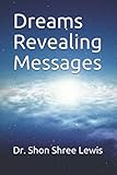 Dreams Revealing Messages by Dr. Shon Shree Lewis