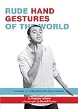 Rude Hand Gestures of the World: A Guide to Offending without Words (Funny Book for Boys, Hand Gestu by Romana Lefevre