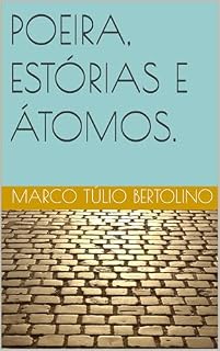 Livro POEIRA, ESTÓRIAS E ÁTOMOS. (ANTOLOGIA POÉTICA: VERSOS PARA A VIDA.)