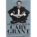 Evenings With Cary Grant: Recollections in His Own Words and by Those Who Knew Him Best by Nancy Nelson