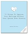 75 Things to Improve Your Marriage Without Your Spouse Even Knowing (Good Things to Know)