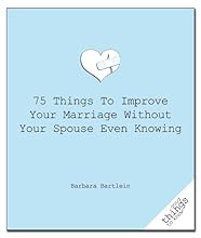 75 Things to Improve Your Marriage Without Your Spouse Even Knowing (Good Things to Know)