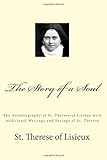 The Story of a Soul: The Autobiography of St. Therese of Lisieux with Additional Writings and Sayings of St. Therese