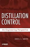 Distillation Control : An Engineering Perspective, Smith, Cecil, 0470381949