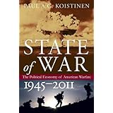 State of War: The Political Economy of American Warfare, 1945-2011 (Modern War Studies)