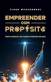 Livro Empreender com propósito: Como construir o seu império iniciando do zero