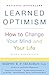 Learned Optimism: How to Change Your Mind and Your Life