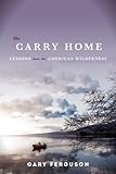 The Carry Home: Lessons From the American Wilderness