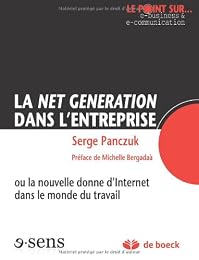 La  net génération dans l'entreprise ou La nouvelle donne d'Internet dans le monde du travail