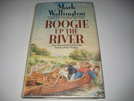 Boogie Up the River: One Man and His Dog to the Source of the Thames by Mark Wallington (1989-07-06) by Mark Wallington (Hardcover)