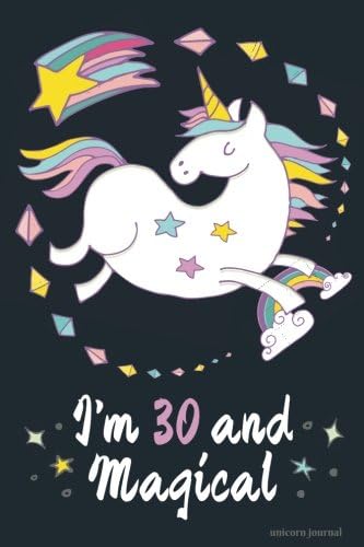 I'm 30 and Magical Unicorn Journal: Funny Unicorn Journal for 30 Year Olds, Lined and Blank Pages for a Funny 30th Birthday Gift Paperback – April 3, 2018