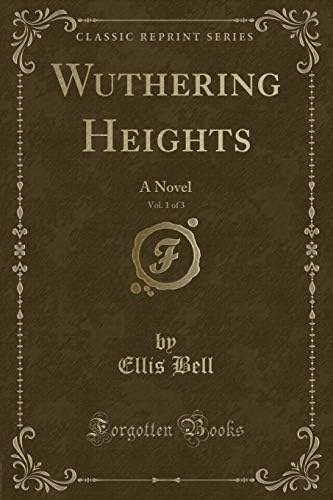 Wuthering Heights, Vol. 1 of 3: A Novel (Classic Reprint)