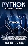 Python Machine Learning Is The Complete Guide To Everything You Need To Know About Python Machine Le by Erick Myers