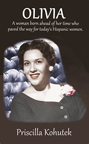 Olivia: A woman born ahead of her time who paved the way for today's Hispanic women. by Priscilla Kohutek