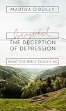Beyond the Deception of Depression: What the Bible Taught Me by Martha O'Reilly
