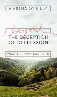 Beyond the Deception of Depression: What the Bible Taught Me by Martha O'Reilly (Paperback)